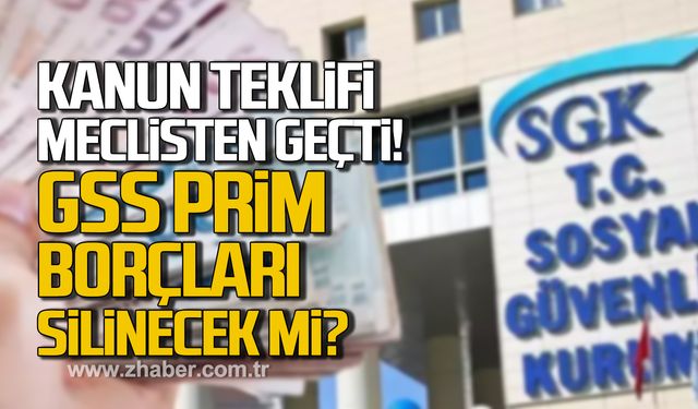 Kanun teklifi Meclis'ten geçti! GSS prim borçları silinecek mi?