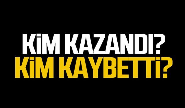 Kim kazandı kim kaybetti?