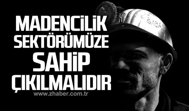 Hakan Yeşil; "Madencilik sektörümüze sahip çıkılmalıdır!"