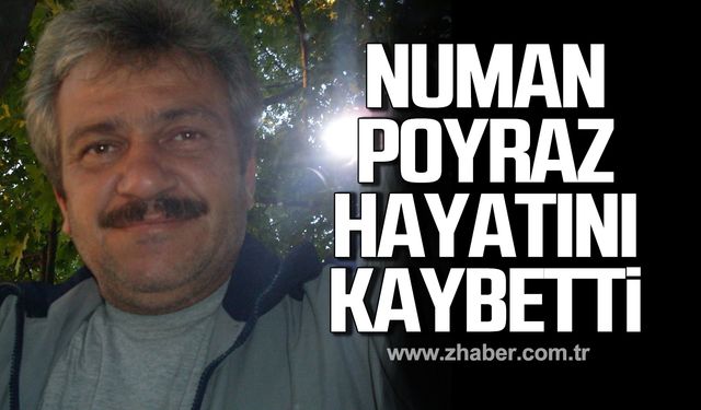 Numan Poyraz hayatını kaybetti!