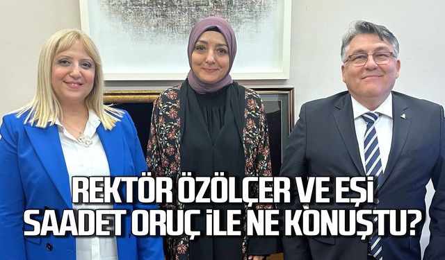 Rektör Özölçer ve eşi Saadet Oruç ile ne konuştu?