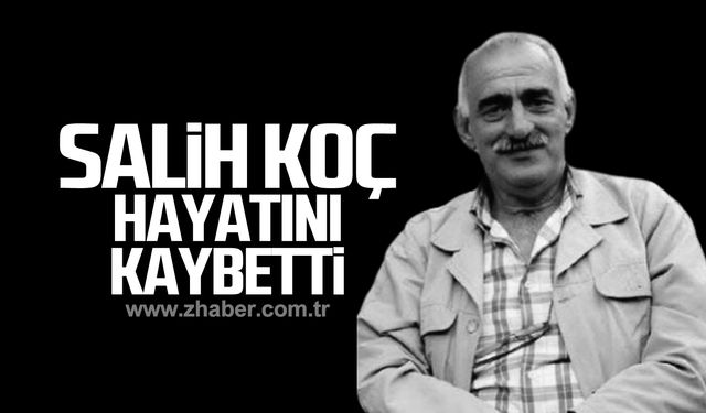 Salih Koç hayatını kaybetti