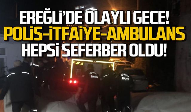 Ereğli'de olaylı gece! Polis, itfaiye, ambulans seferber oldu!