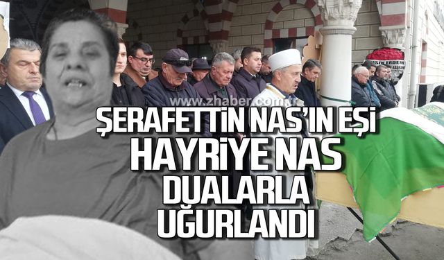 Şerafettin Nas’ın eşi Hayriye Nas dualarla uğurlandı