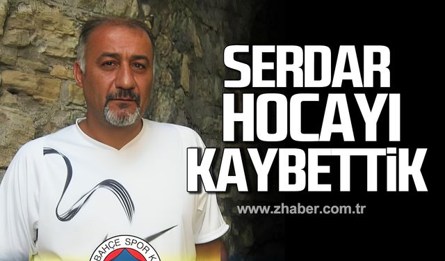 Serdar Kavlakoğlu'nu kaybettik!