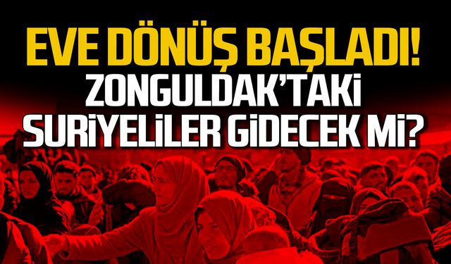 Eve dönüş başladı! Zonguldak'taki Suriyeliler gidecek mi?