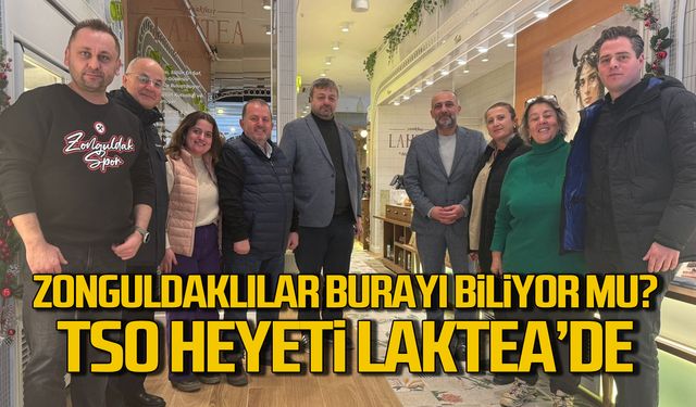 TSO heyeti LAKTEA'da