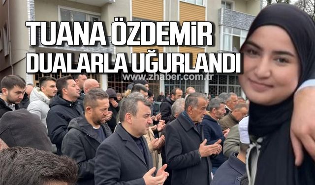 Tuana Özdemir dualarla uğurlandı!