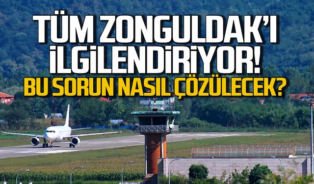 Tüm Zonguldak'ı ilgilendiriyor! Havalimanı sorunu nasıl çözülecek?