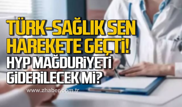 Türk Sağlık-Sen harekete geçti! HYP mağduriyeti giderilecek mi?