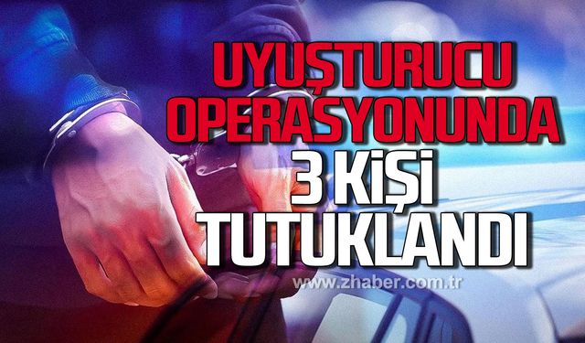 Hız kesmiyorlar! Uyuşturucu operasyonunda 3 kişi tutuklandı!