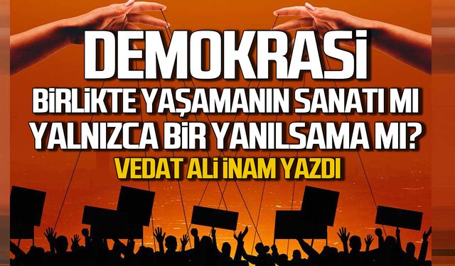 Demokrasi, Birlikte Yaşamanın Sanatı mı Yalnızca Bir Yanılsama mı?