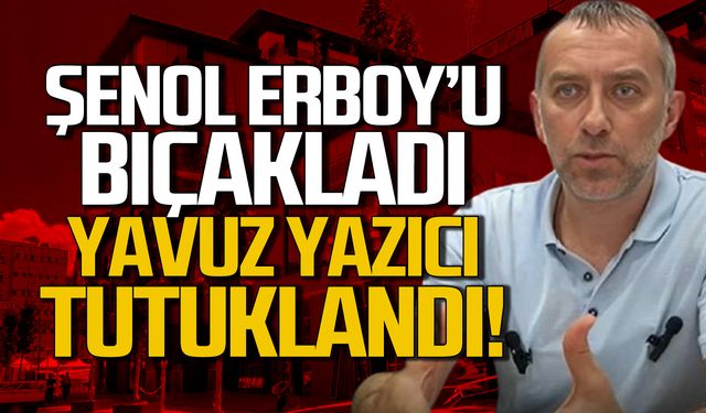 Şenol Erboy'u bıçaklamıştı! Yavuz Yazıcı tutuklandı!