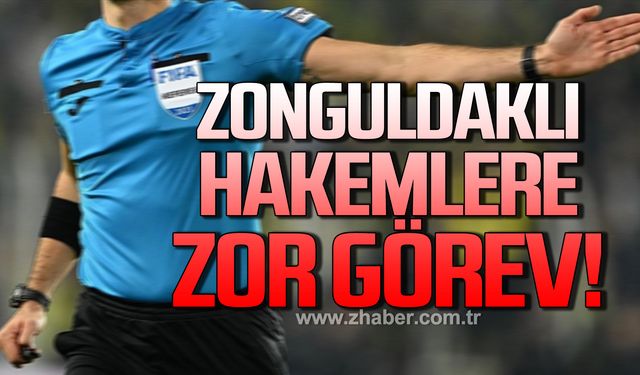 Zonguldaklı hakemlere zor görev!