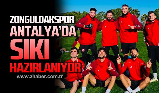 Zonguldakspor Antalya’da sıkı hazırlanıyor!