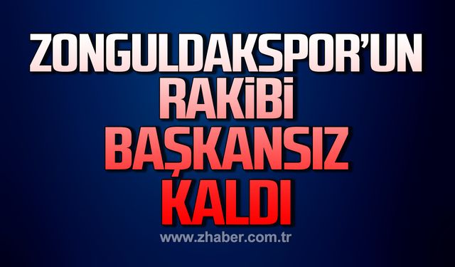 Zonguldakspor’un rakibi başkansız kaldı…