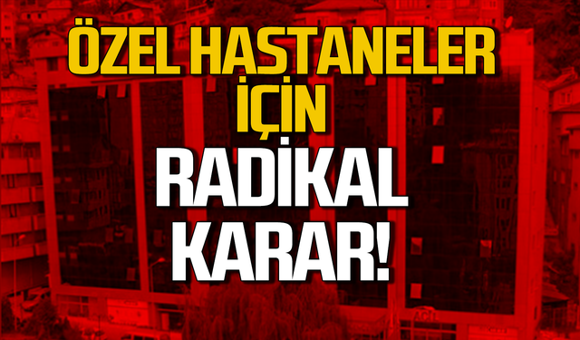 Özel hastaneler için radikal karar!