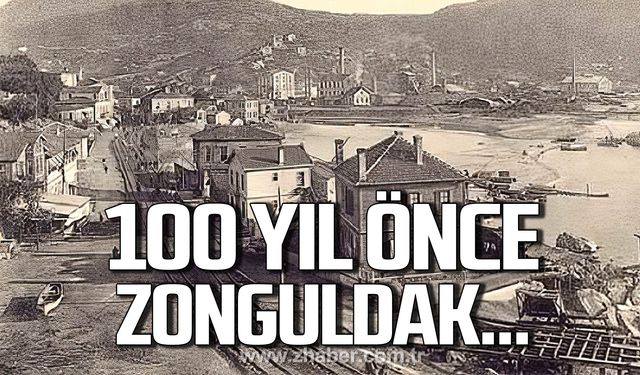 100 yıl önce Zonguldak’ta neler oldu?