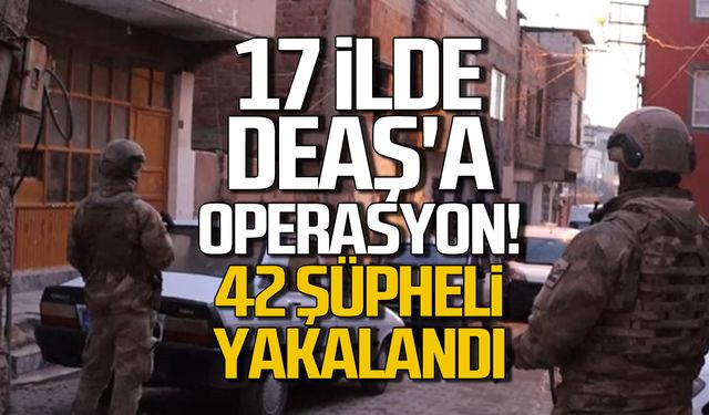 17 ilde DEAŞ'a operasyon! 42 şüpheli yakalandı!