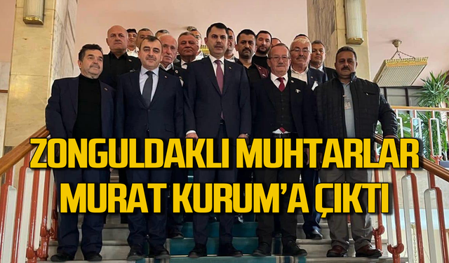 Zonguldaklı muhtarlar Murat Kurum’a çıktı!