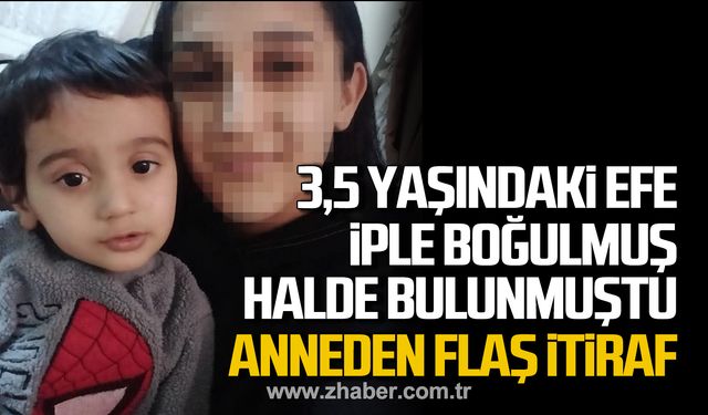 3,5 yaşındaki Efe Mahmut iple boğulmuş halde bulunmuştu! Anneden flaş itiraf!