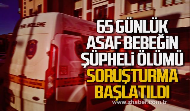 65 günlük Hüseyin Asaf bebeğin şüpheli ölümü! Soruşturma başlatıldı!