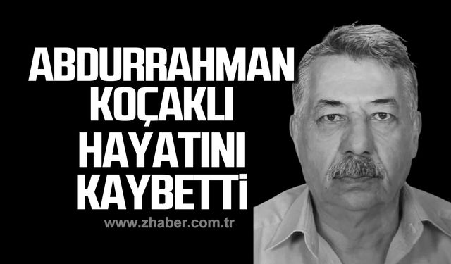 Abdurrahman Koçaklı hayatını kaybetti