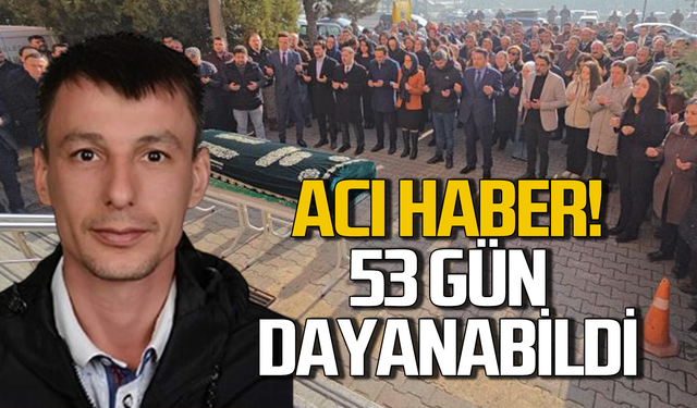 Acı haber! Aydın Takıca 53 gün  sonra hayatını kaybetti