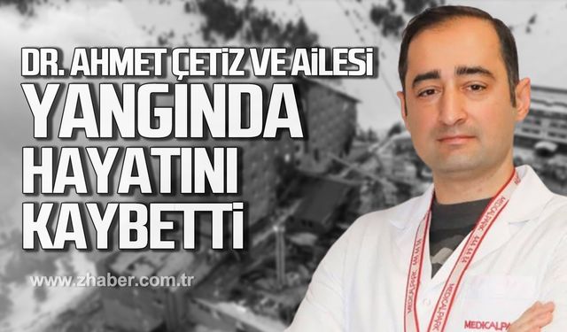 Doktor Ahmet Çetiz ve ailesi Kartalkaya'daki yangında hayatını kaybetti!