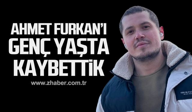 Ahmet Furkan Eski hayatını kaybetti!