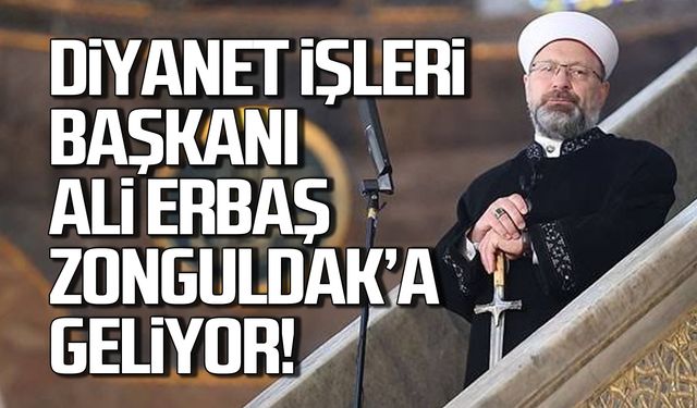 Diyanet İşleri Başkanı Ali Erbaş Zonguldak'a gelecek!