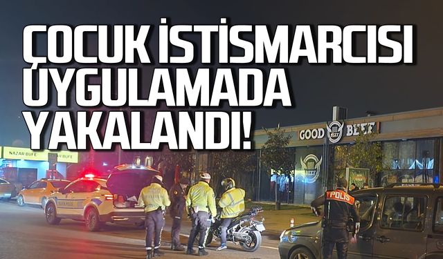 Çocuk istismarcısı uygulamada yaklandı!