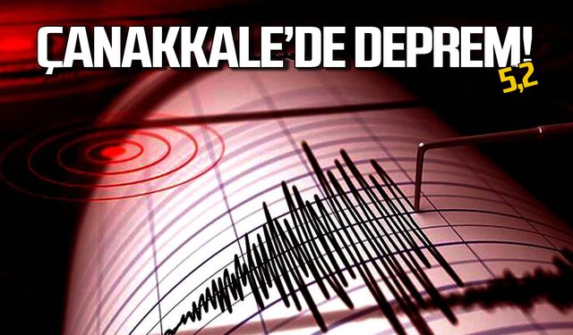 Çanakkale'de 5,2 şiddetinde deprem!