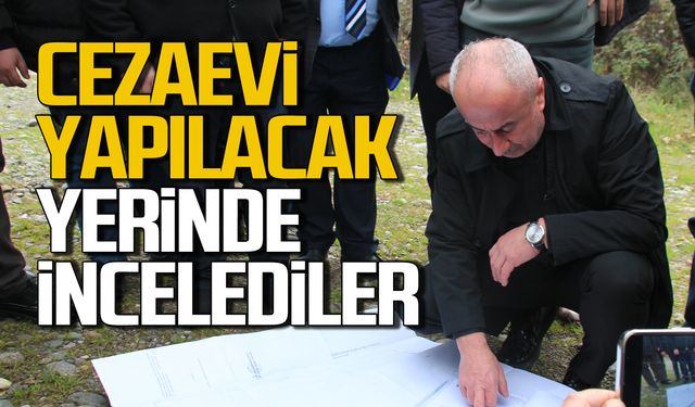 Alaplı'ya cezaevi yapılacak! Komisyon yerinde inceledi!