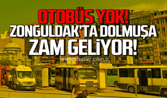 Otobüs yok! Zonguldak'ta dolmuşlara zam geliyor!