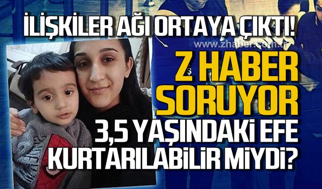 İlişkiler ağı ortaya çıktı! 3,5 yaşındaki Efe kurtarılabilir miydi?