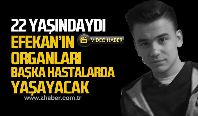 22 yaşındaydı! Efekan Küçükkaya’nın organları başka hastalarda yaşayacak!