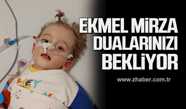 Ekmel Mirza Karakaya dualarınızı bekliyor!