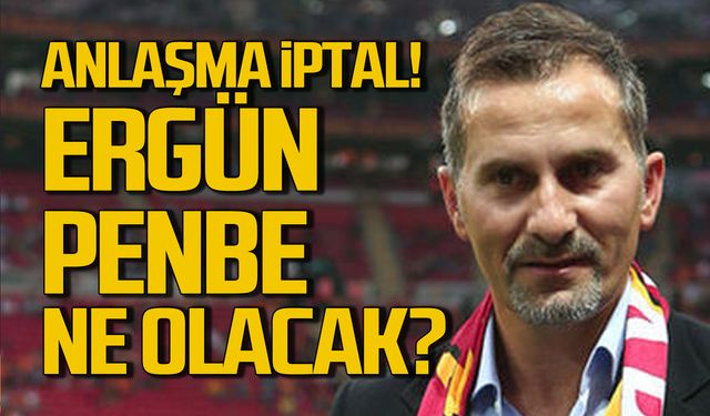 Anlaşma iptal! Ergün Penbe ne olacak?