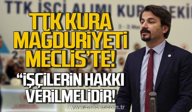 Ertuğrul, TTK'nın kura mağduriyetini meclise taşıdı!