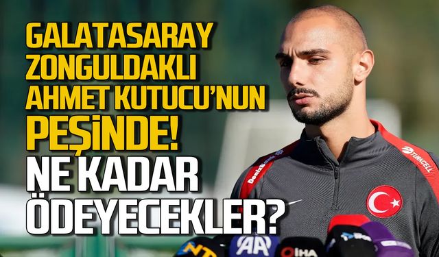 Galatasaray Zonguldaklı Ahmet Kutucu'nun peşinde!