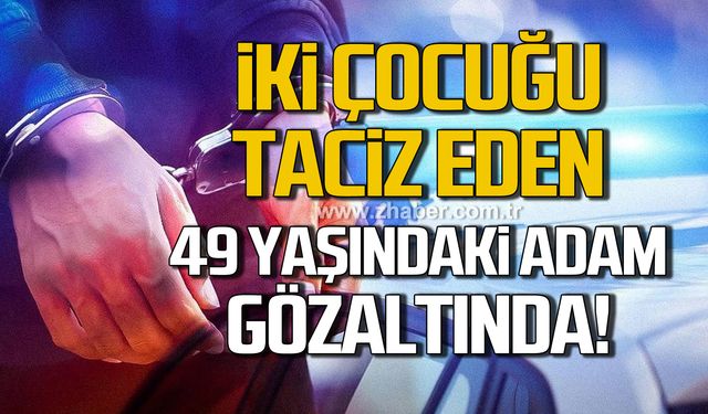 Ereğli'de taciz iddiası! 49 yaşındaki adam gözaltına alındı