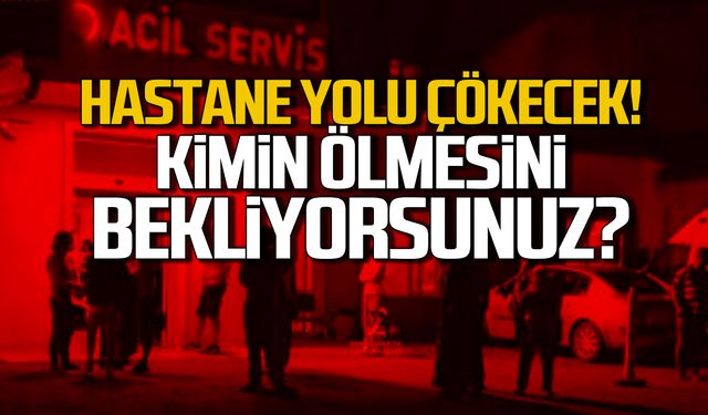 Hastane yolu çökecek! Yetkililer kimin ölmesini bekliyor?