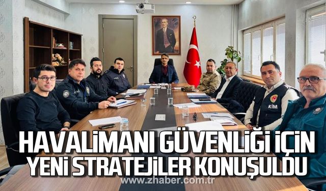 Zonguldak Havalimanı'nın güvenliği için yeni stratejiler konuşuldu!