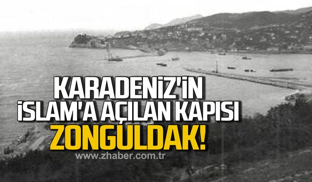 Karadeniz'in İslam'a açılan kapısı, Zonguldak!