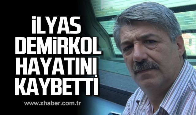 İlyas Demirkol hayatını kaybetti!