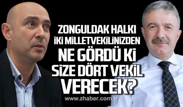 İpekçi;"Zonguldak halkı iki milletvekilinden ne görmüş ki kendisine dört milletvekili verecek?”