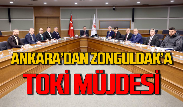 Ankara’dan Zonguldak’a TOKİ müjdesi!