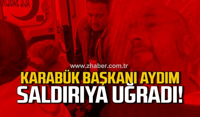 Karabük Başkanı Aydım saldırıya uğradı!