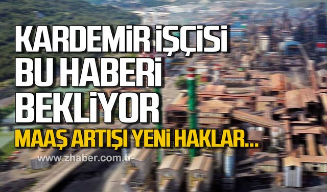 KARDEMİR işçisi bu haberi bekliyor! Maaş artışı yeni haklar!